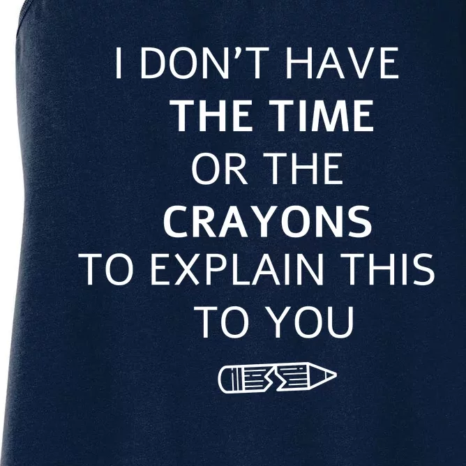 I Don't Have The Time Or The Crayons To Explain This To You Women's Racerback Tank