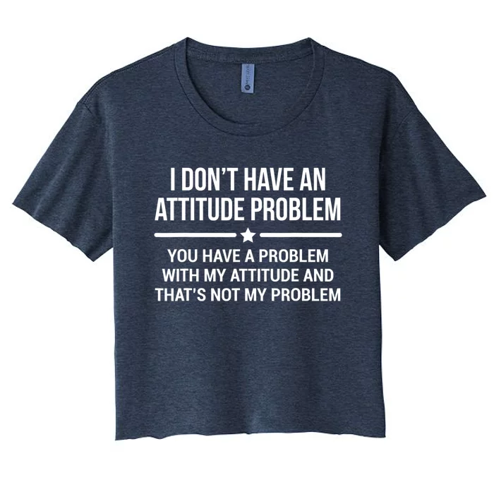 I Don't Have An Attitude Problem Funny Sarcasm Tee Women's Crop Top Tee