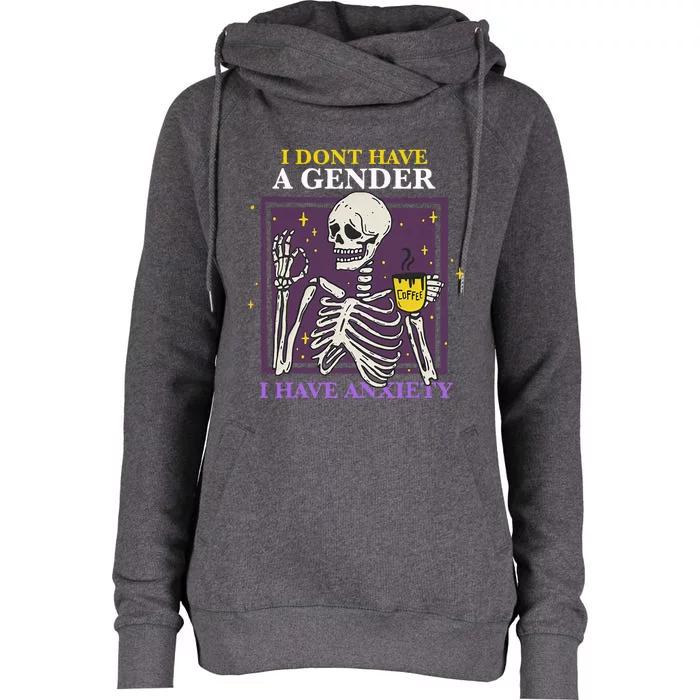 I DonT Have A Gender I Have Anxiety Enby Skeleton Womens Funnel Neck Pullover Hood