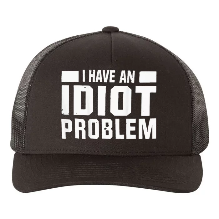 I Don’t Have An Anger Problem I Have An Idiot Yupoong Adult 5-Panel Trucker Hat