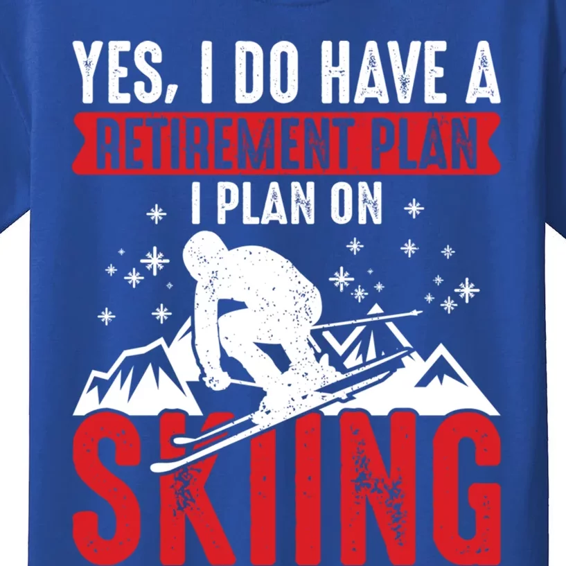 I Do Have A Retiret Plan Skiing And Mountains Graphic Gift Kids T-Shirt