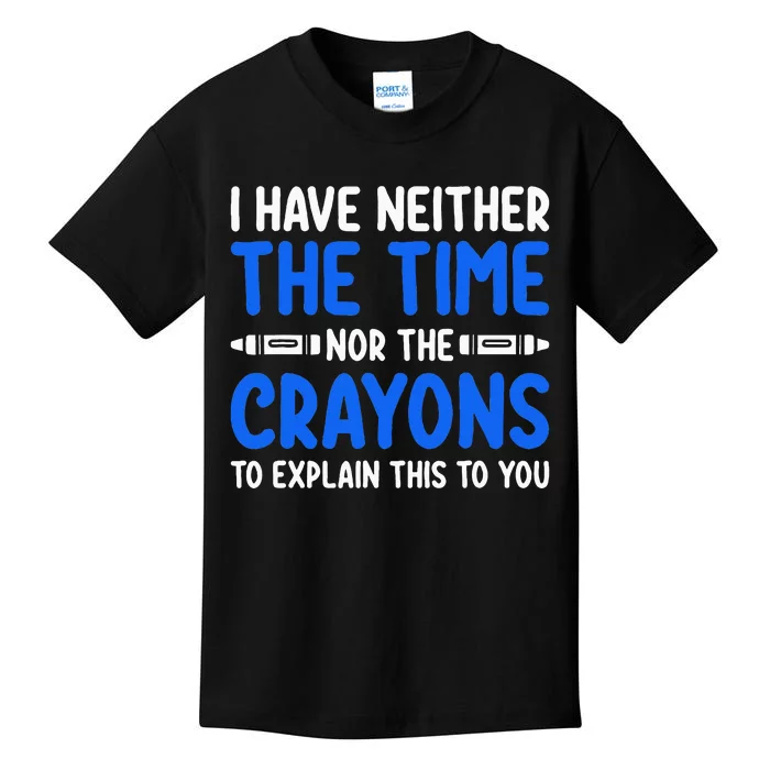 I DonT Have The Time Or The Crayons Kids T-Shirt