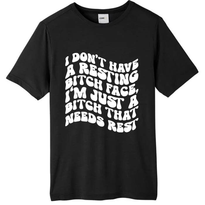 I Dont Have A Resting Bitch Face ChromaSoft Performance T-Shirt