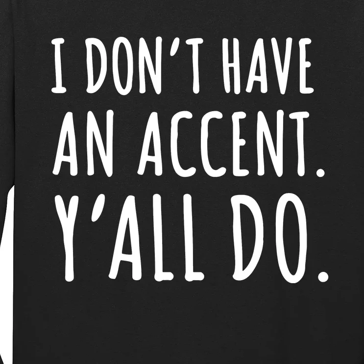 I DonT Have An Accent YAll Do Long Sleeve Shirt