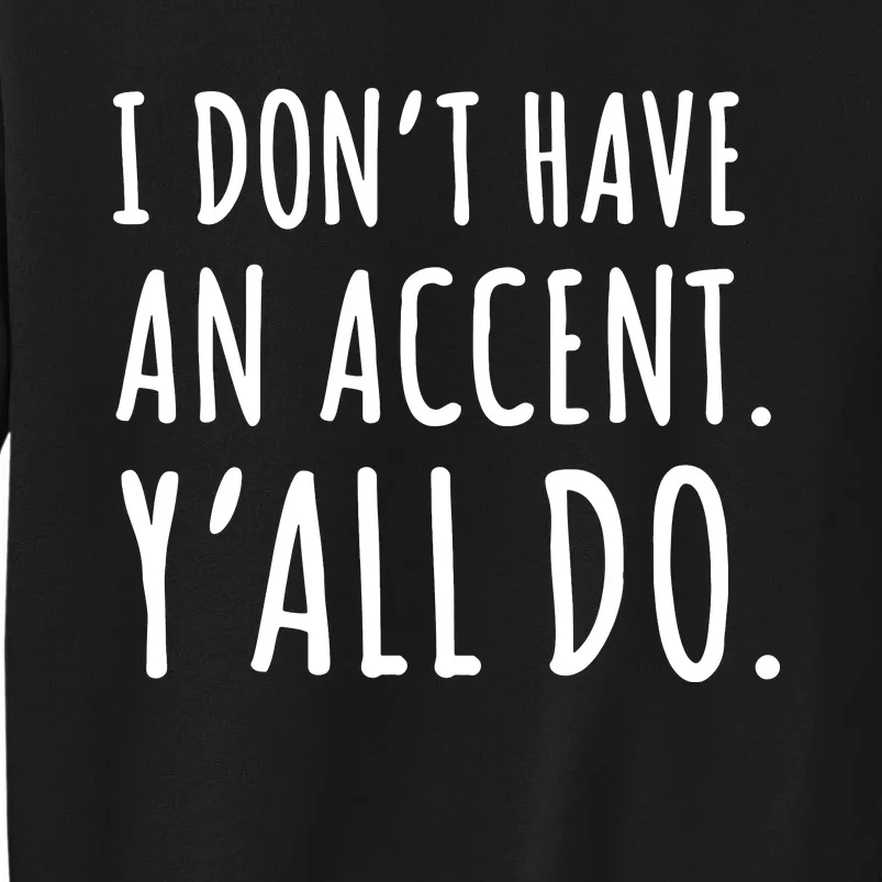 I DonT Have An Accent YAll Do Sweatshirt