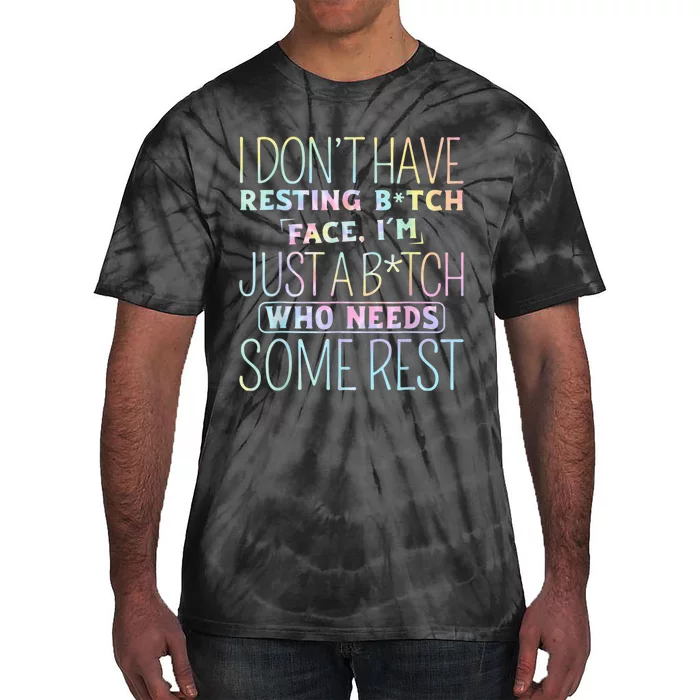 I don't have Resting B-itch Face I'm Just A B-itch Tie Dye Tie-Dye T-Shirt