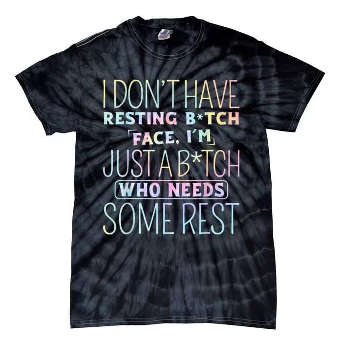 I don't have Resting B-itch Face I'm Just A B-itch Tie Dye Tie-Dye T-Shirt