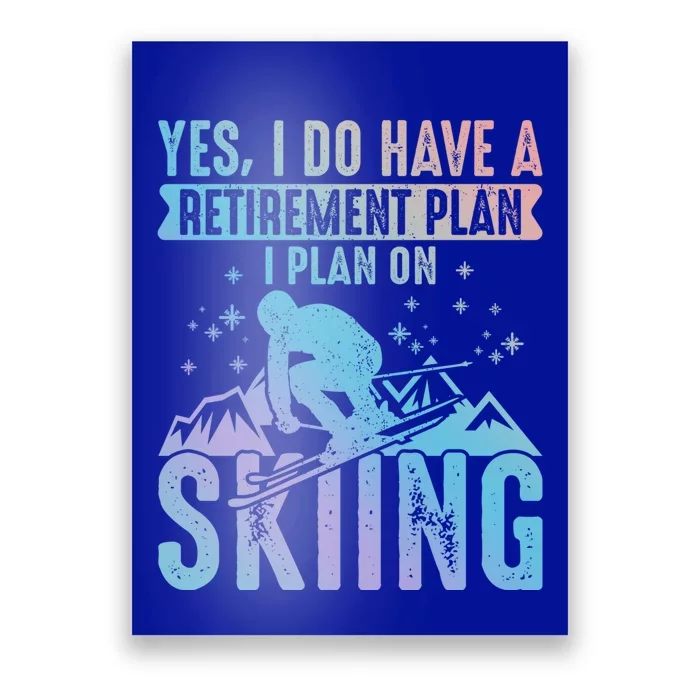 I Do Have A Retiret Plan Skiing And Mountains Graphic Gift Poster