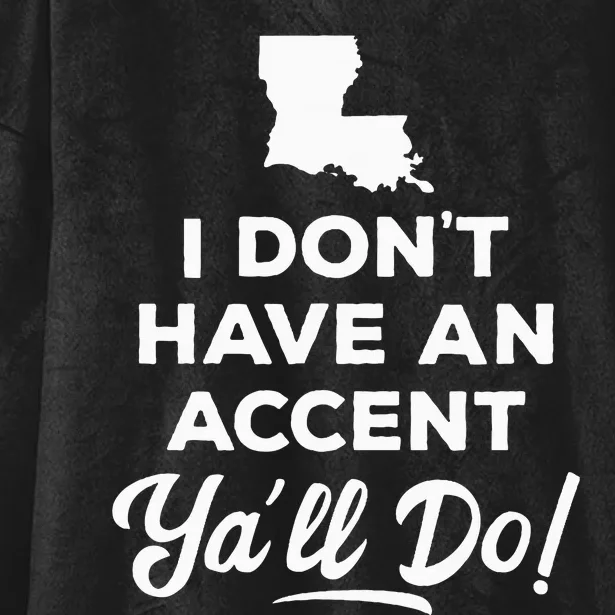 I Dont Have An Accent Yall Do Louisiana Hooded Wearable Blanket