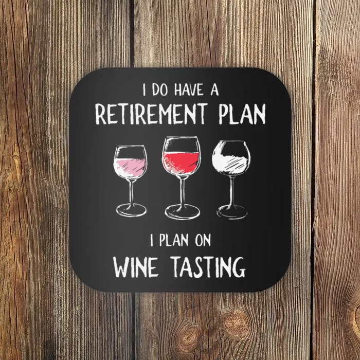 I Do Have A Retirement Plan I Plan On Wine Tasting Coaster