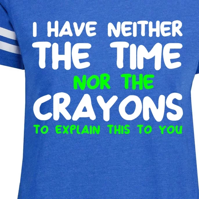 I Don't Have The Time Or The Crayons Funny Sarcasm Quote Enza Ladies Jersey Football T-Shirt