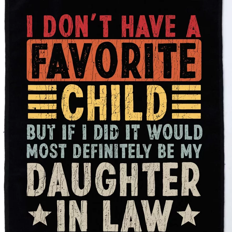 I Don't Have A Favorite Child But If I Did It Would Be My Daughter In Law Platinum Collection Golf Towel