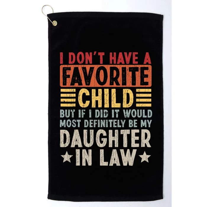 I Don't Have A Favorite Child But If I Did It Would Be My Daughter In Law Platinum Collection Golf Towel