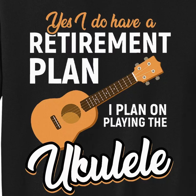 I Do Have Retirement Plan Ukulele Lover Retirement Sweatshirt