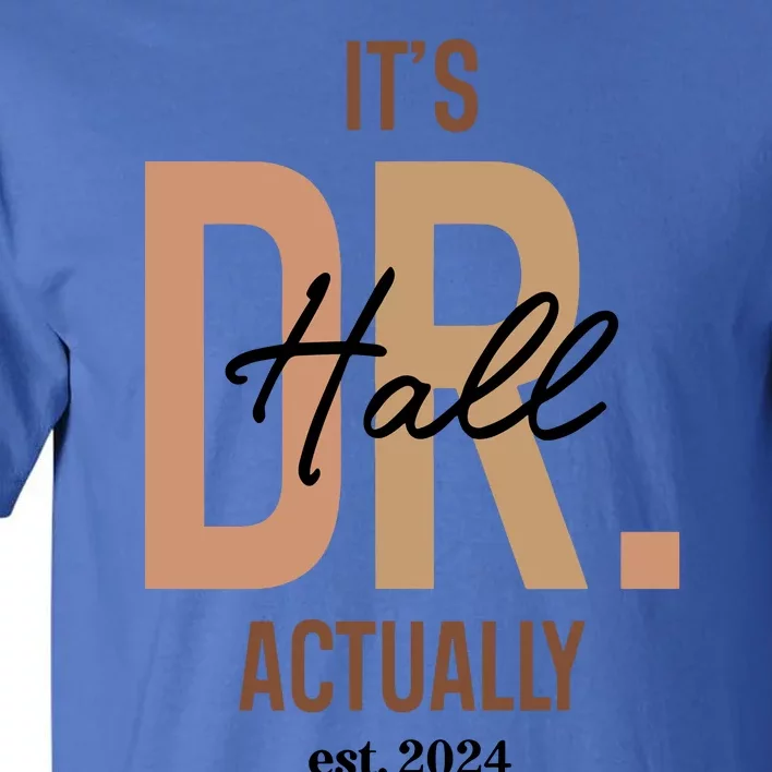 ItS Dr Hall Actually Est 2024 Tall T-Shirt