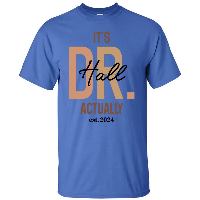 ItS Dr Hall Actually Est 2024 Tall T-Shirt