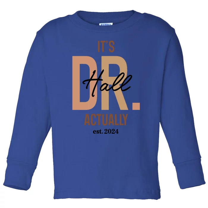 ItS Dr Hall Actually Est 2024 Toddler Long Sleeve Shirt