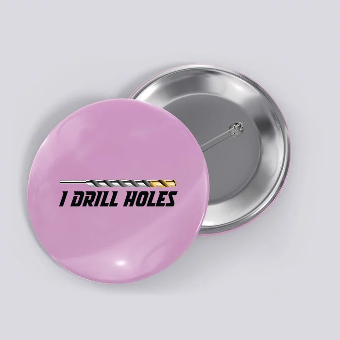 I Drill Holes Button