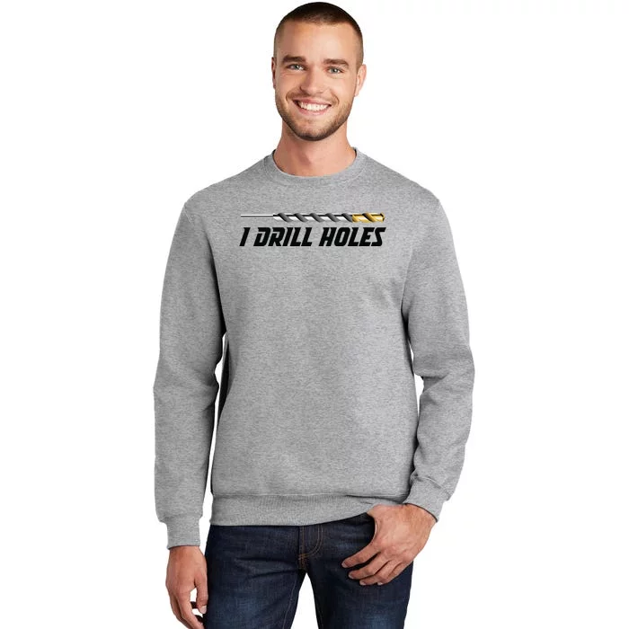 I Drill Holes Tall Sweatshirt