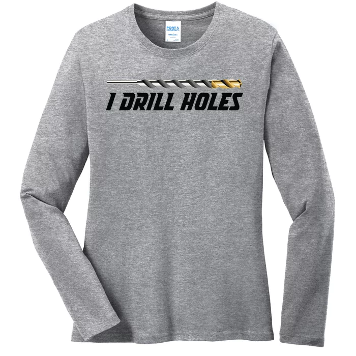 I Drill Holes Ladies Long Sleeve Shirt