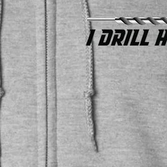 I Drill Holes Full Zip Hoodie