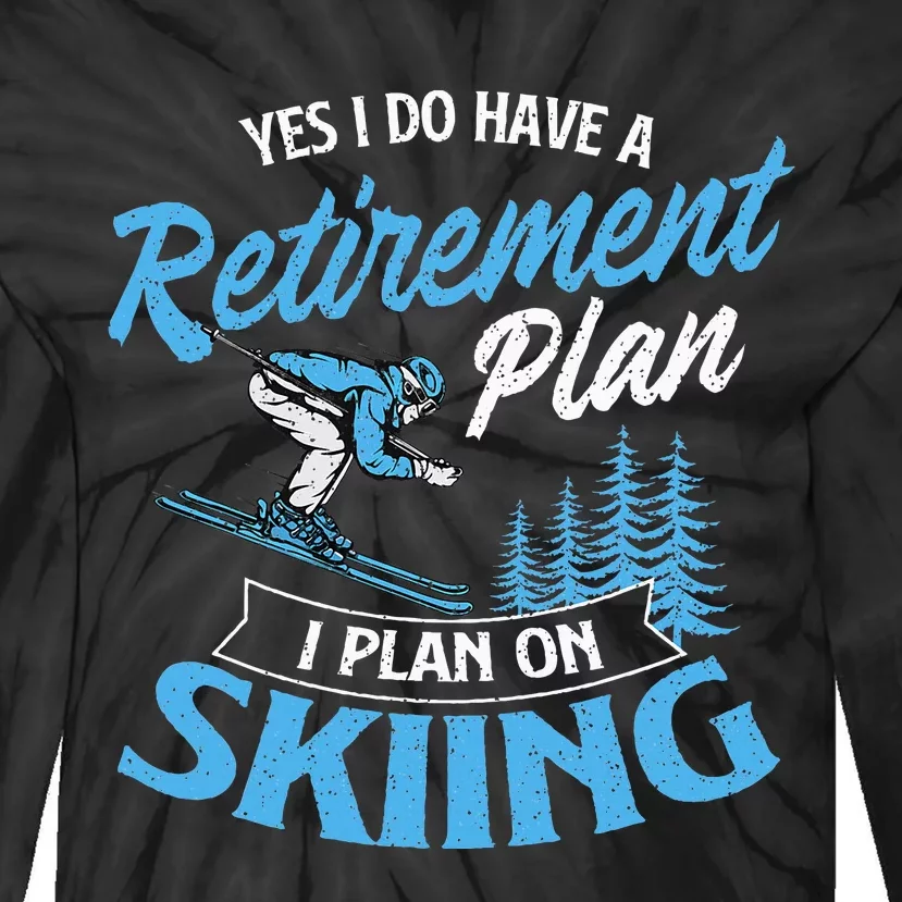 I Do Have A Retirement Plan Skiing Lover Skier Ski Sport Tie-Dye Long Sleeve Shirt