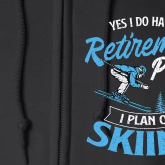 I Do Have A Retirement Plan Skiing Lover Skier Ski Sport Full Zip Hoodie