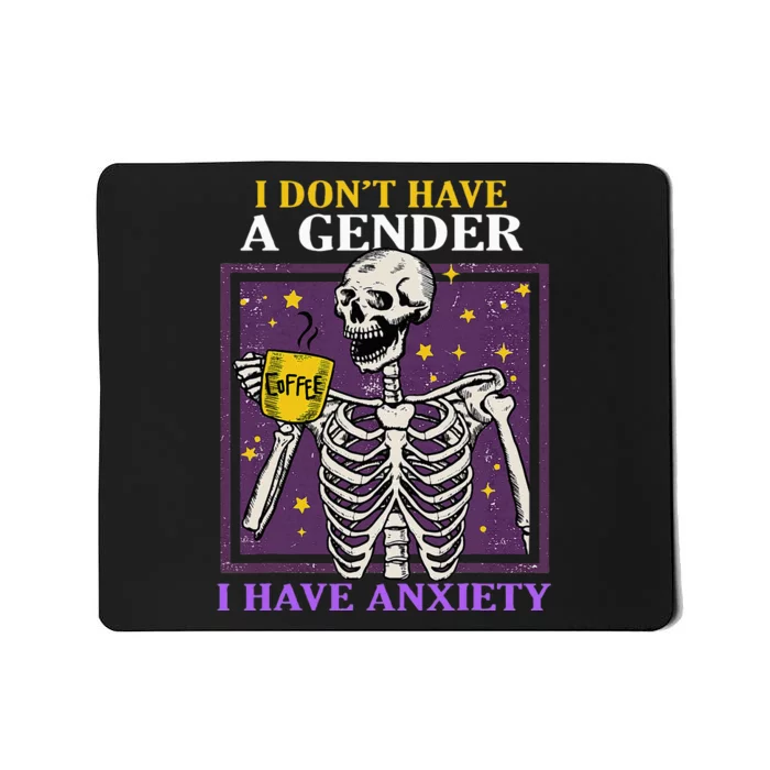 I DonT Have A Gender I Have Anxiety Non Binary Skeleton Mousepad