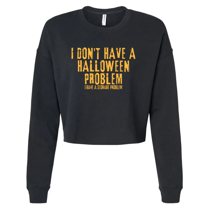 I DonT Have A Halloween Problem I Have A Storage Problem Cropped Pullover Crew