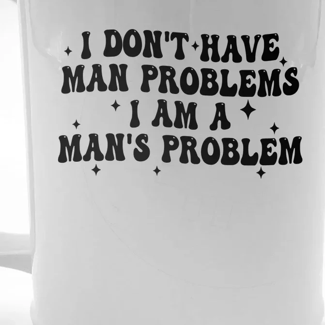 I Dont Have Man Problems I Am A Mans Problem Front & Back Beer Stein