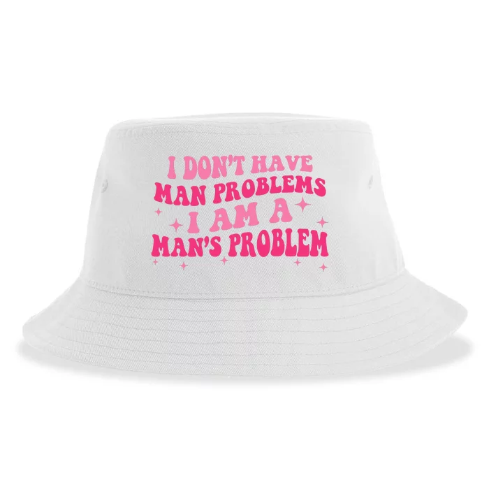 I Dont Have Man Problems I Am A Mans Problem Sustainable Bucket Hat