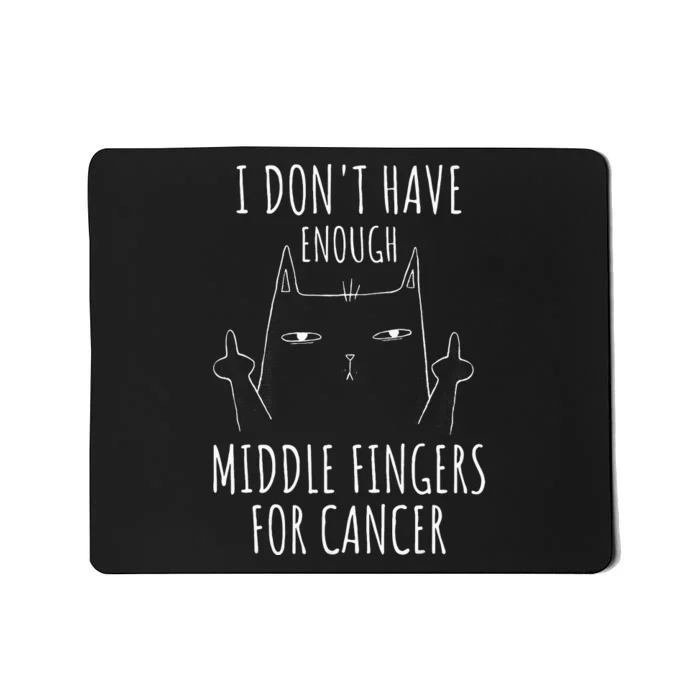 I Dont Have Enough Middle Fingers For Cancer Mousepad