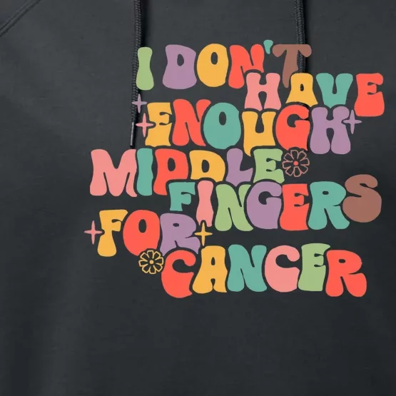 I Don't Have Enough Middle Fingers For Cancer Groovy Retro Performance Fleece Hoodie