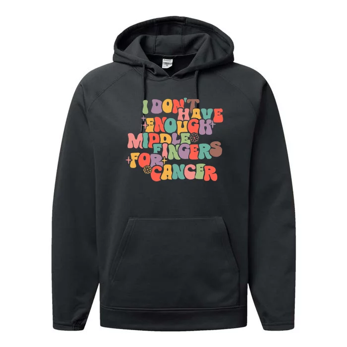 I Don't Have Enough Middle Fingers For Cancer Groovy Retro Performance Fleece Hoodie