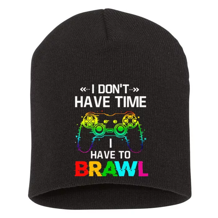 I Don't Have Time I Have To Brawl Showdown Stars Funny Gamer Short Acrylic Beanie