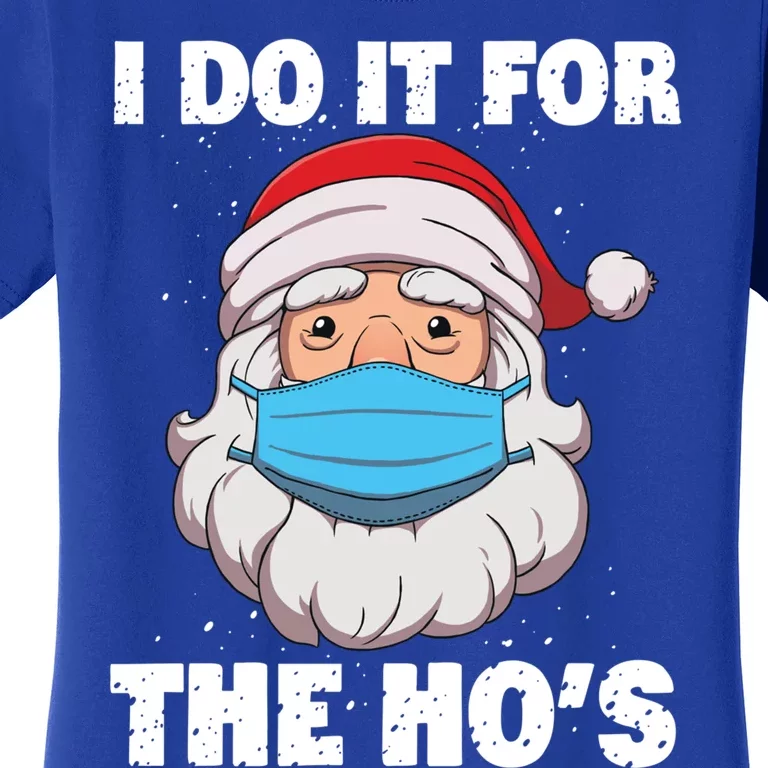 I Do It For The Hos Gift Santa In Mask Christmas Gift Women's T-Shirt