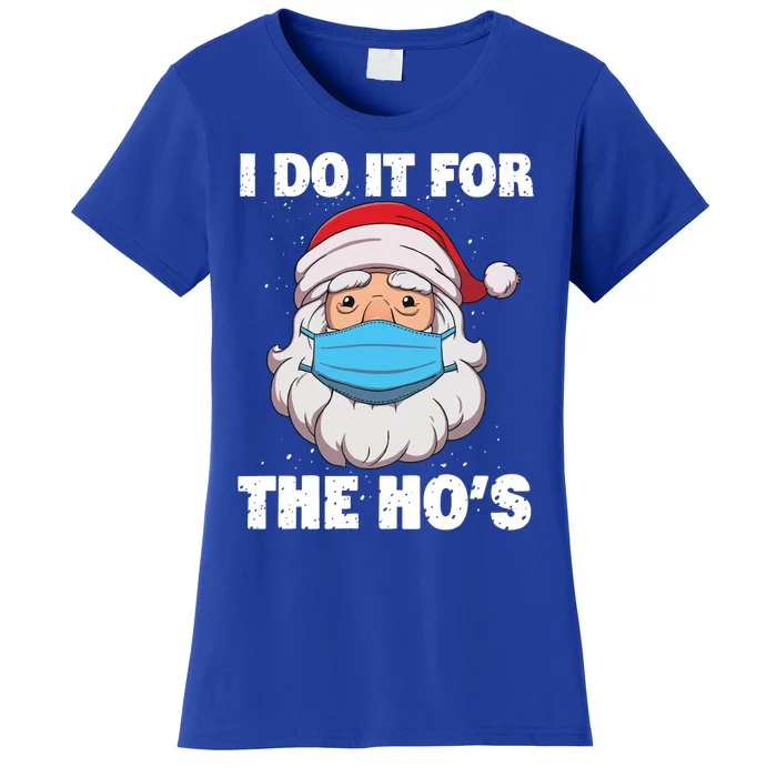 I Do It For The Hos Gift Santa In Mask Christmas Gift Women's T-Shirt