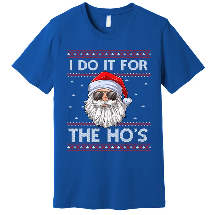 I Do It For The HoS Santa Matching Ugly Christmas Sweater Gift Premium T-Shirt