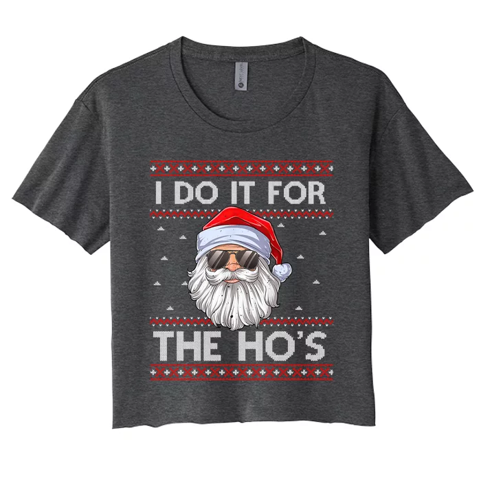 I Do It For The HoS Santa Matching Ugly Christmas Sweater Gift Women's Crop Top Tee