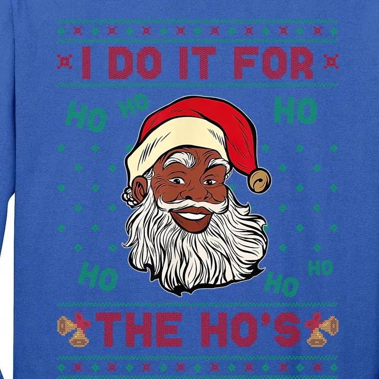 I Do It For The Ho’S Merry Christmas Ugly Funny Santa Black Gift Tall Long Sleeve T-Shirt