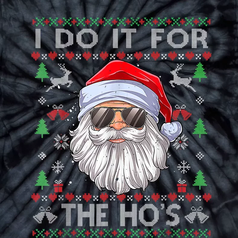 I Do It For The Ho's Funny Santa Ugly Christmas Sweater Tie-Dye T-Shirt