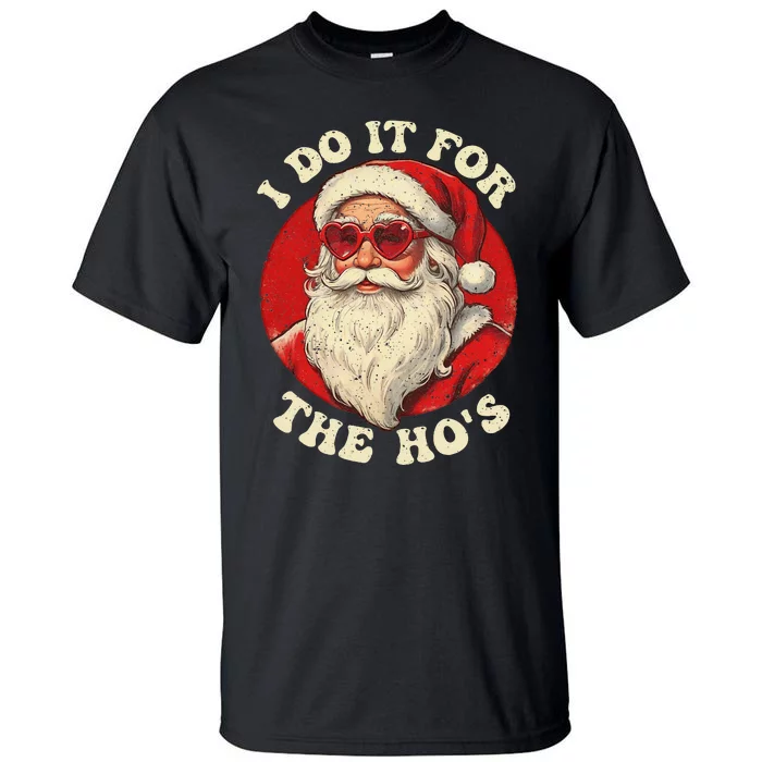 I Do It For The Hos Funny Santa Quotes I Do it For The Hos Tall T-Shirt