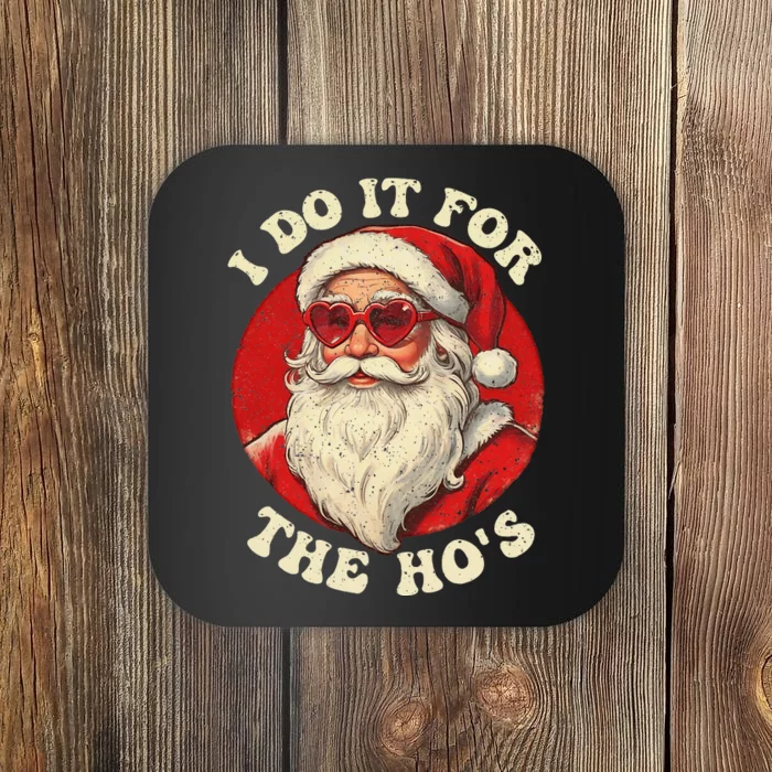 I Do It For The Hos Funny Santa Quotes I Do it For The Hos Coaster