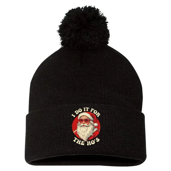 I Do It For The Hos Funny Santa Quotes I Do it For The Hos Pom Pom 12in Knit Beanie