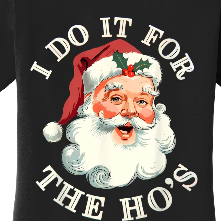 I Do It For The Hos Funny Inappropriate Christmas Santa Face Women's T-Shirt