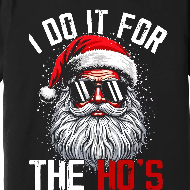 I Do It For The Hos Inappropriate Christmas Funny Santa Face Premium T-Shirt