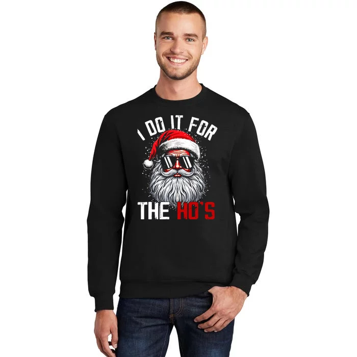 I Do It For The Hos Inappropriate Christmas Funny Santa Face Tall Sweatshirt