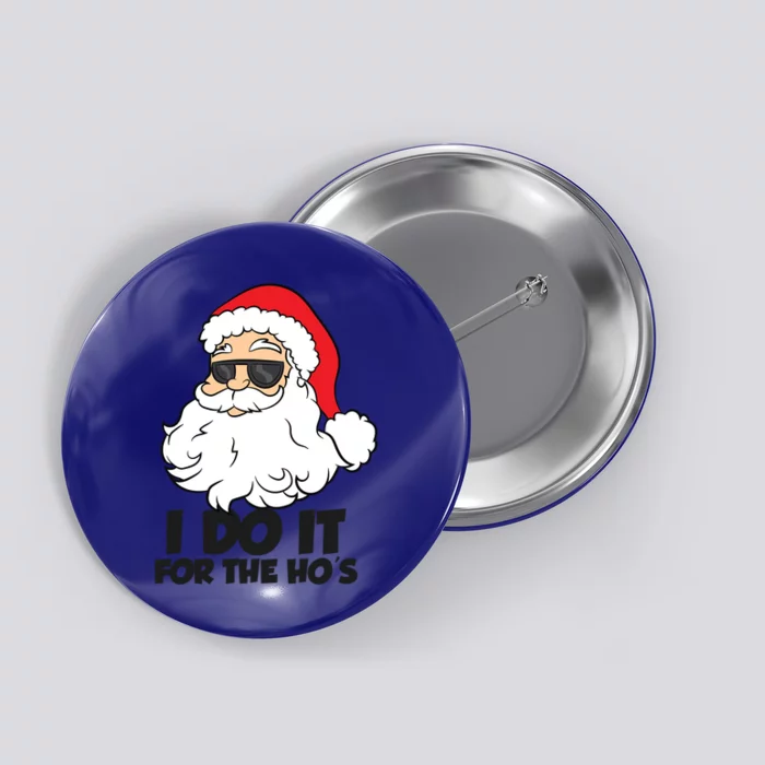 I Do It For The Hos Christmas Santa Meaningful Gift Button