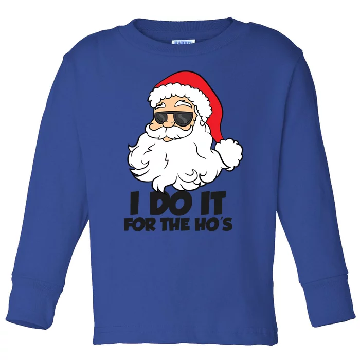 I Do It For The Hos Christmas Santa Meaningful Gift Toddler Long Sleeve Shirt