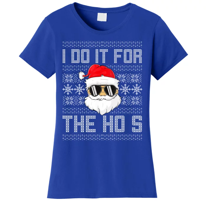 I Do It For The Hos Gift Santa Black Ugly Sweater Christmas Gift Women's T-Shirt